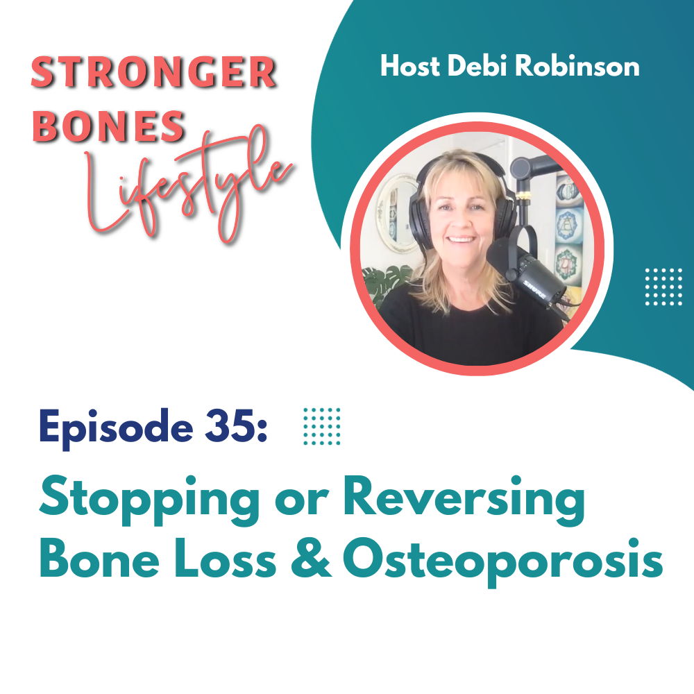 Episode 35: How to Stop Bone Loss and Osteoporosis