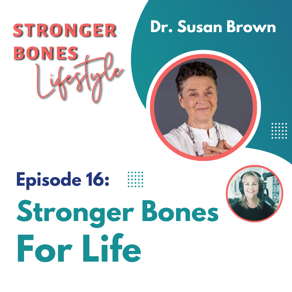 Read more about the article Episode 16: Stronger Bones For Life with Dr. Susan Brown