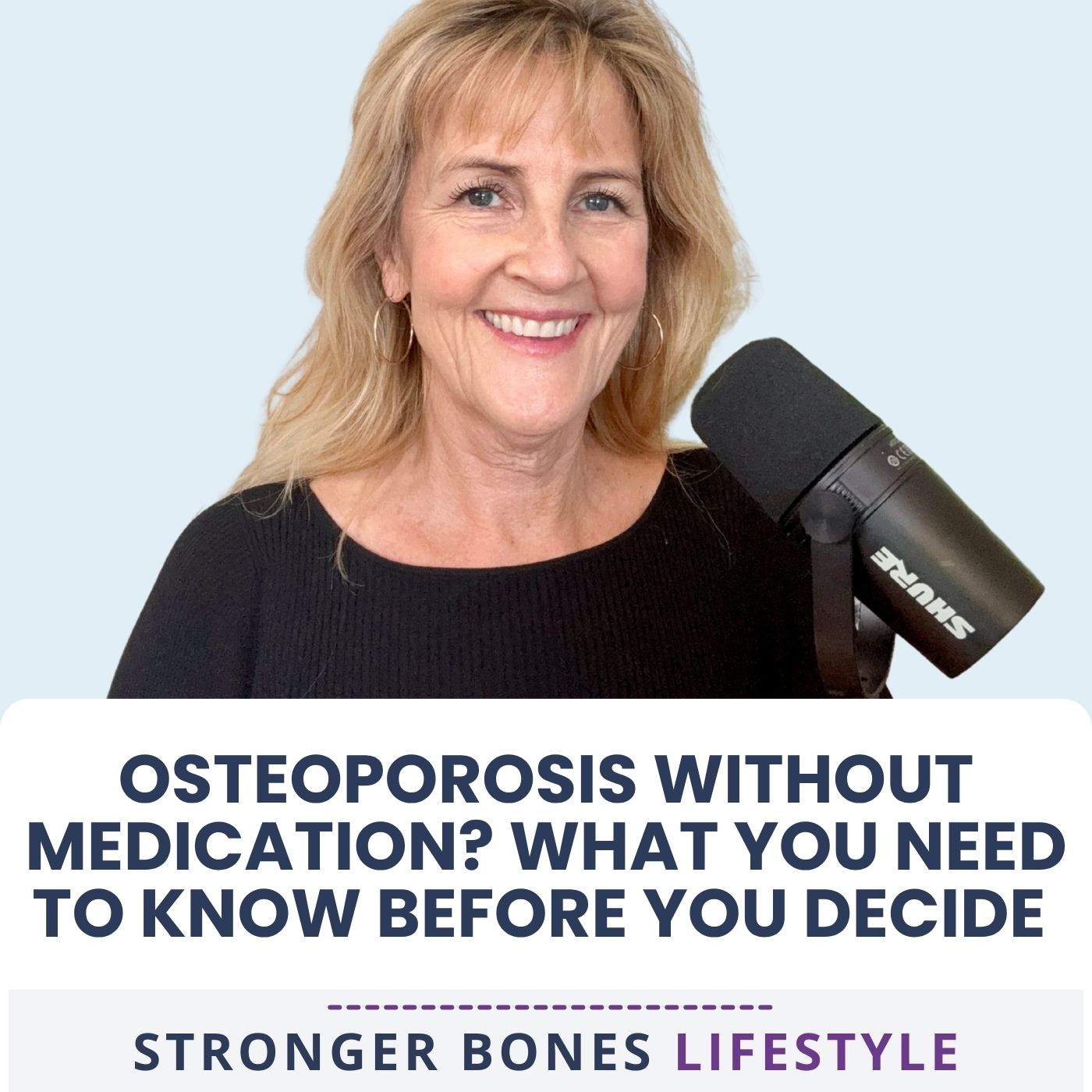 Osteoporosis Without Medication? What You Need to Know Before You Decide — a solo episode of the Stronger Bones Lifestyle Podcast with Debi Robinson
